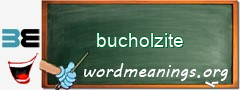 WordMeaning blackboard for bucholzite